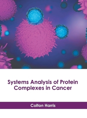 Systems Analysis of Protein Complexes in Cancer - 