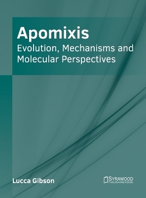 Apomixis: Evolution, Mechanisms and Molecular Perspectives - 