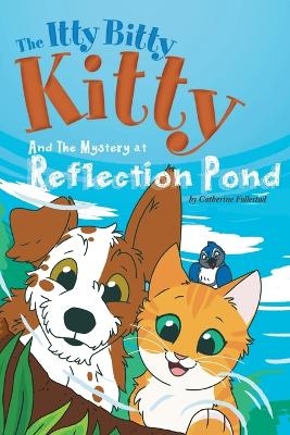 The Itty Bitty Kitty and the Mystery at Reflection Pond - Catherine Follestad