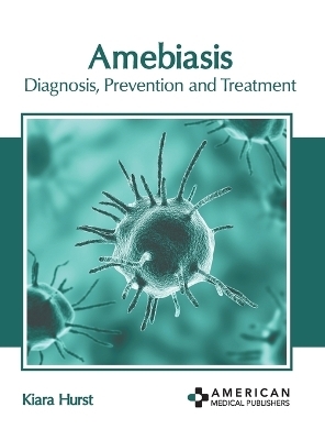 Amebiasis: Diagnosis, Prevention and Treatment - 