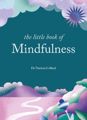 The Little Book of Mindfulness - Dr Patrizia Collard