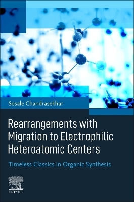 Rearrangements with Migration to Electrophilic Heteroatomic Centers - Sosale Chandrasekhar