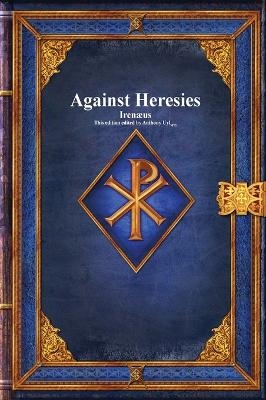 Against Heresies -  Irenæus