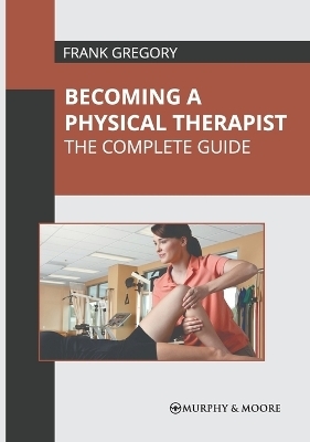 Becoming a Physical Therapist: The Complete Guide - 