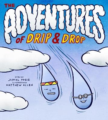 The Adventures of Drip and Drop - Jaimal Yogis