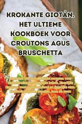 Krokante Giotán. Het ultieme kookboek voor croutons agus bruschetta -  Penny McMahon