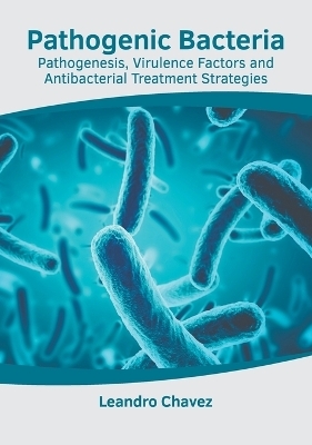 Pathogenic Bacteria: Pathogenesis, Virulence Factors and Antibacterial Treatment Strategies - 