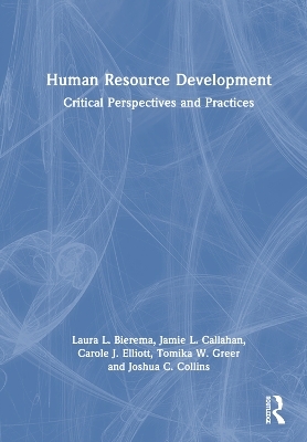 Human Resource Development - Laura L. Bierema, Jamie L. Callahan, Carole J. Elliott, Tomika W. Greer, Joshua C. Collins