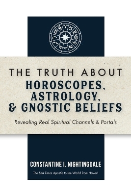 The Truth About Horoscopes, Astrology, & Gnostic Beliefs - Constantine I Nightingdale