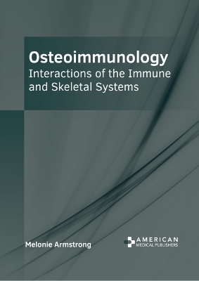 Osteoimmunology: Interactions of the Immune and Skeletal Systems - 