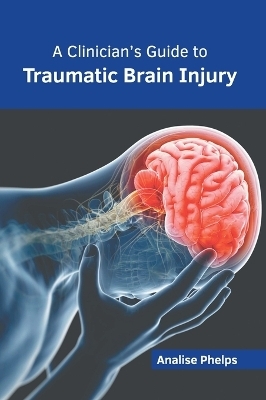 A Clinician's Guide to Traumatic Brain Injury - 