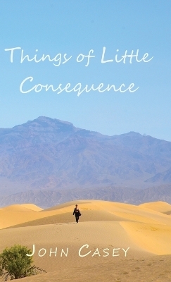 Things of Little Consequence - John Casey