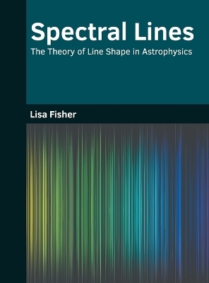 Spectral Lines: The Theory of Line Shape in Astrophysics - 