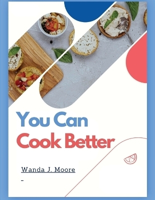 You Can Cook Better -  Wanda J Moore