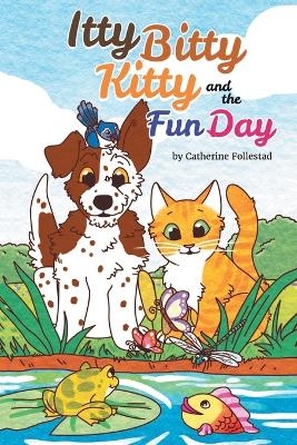 The Itty Bitty Kitty and the Fun Day - Catherine Follestad