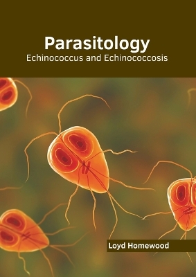 Parasitology: Echinococcus and Echinococcosis - 