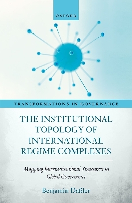 The Institutional Topology of International Regime Complexes - Dr Benjamin Daßler