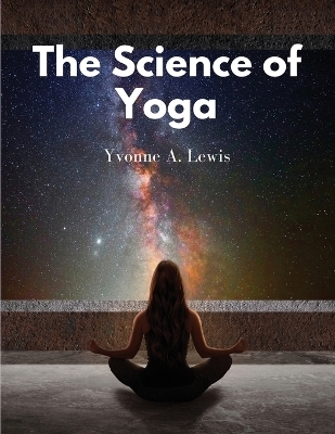 The Science of Yoga -  Yvonne a Lewis