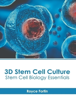 3D Stem Cell Culture: Stem Cell Biology Essentials - 