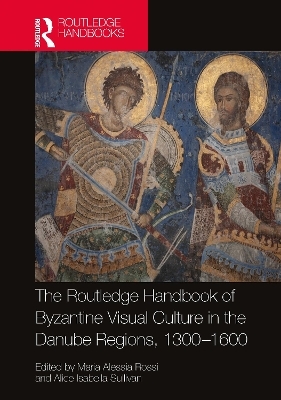 The Routledge Handbook of Byzantine Visual Culture in the Danube Regions, 1300-1600 - 