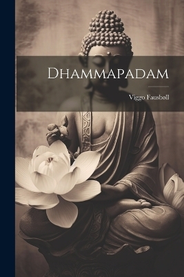 Dhammapadam - Viggo Fausbøll