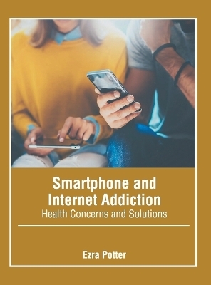 Smartphone and Internet Addiction: Health Concerns and Solutions - 