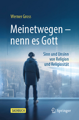 Meinetwegen – nenn es Gott - Werner Gross