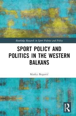 Sports Policy and Politics in the Western Balkans - Marko Begović