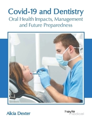 Covid-19 and Dentistry: Oral Health Impacts, Management and Future Preparedness - 