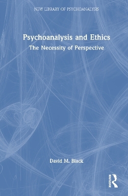 Psychoanalysis and Ethics - David M. Black