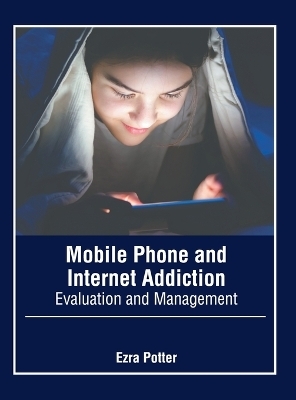 Mobile Phone and Internet Addiction: Evaluation and Management - 