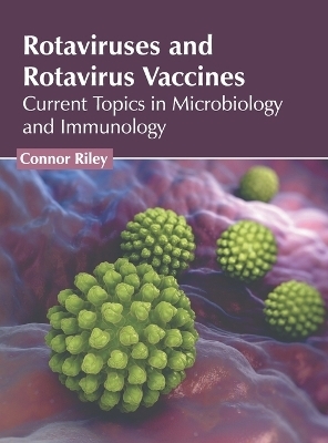 Rotaviruses and Rotavirus Vaccines: Current Topics in Microbiology and Immunology - 