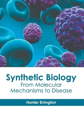 Synthetic Biology: From Molecular Mechanisms to Disease - 