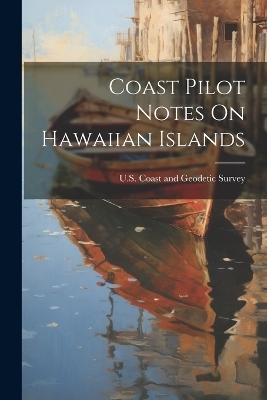 Coast Pilot Notes On Hawaiian Islands - 