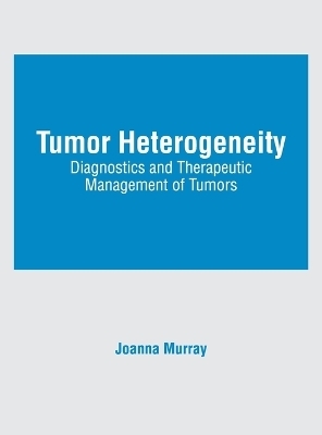 Tumor Heterogeneity: Diagnostics and Therapeutic Management of Tumors - 