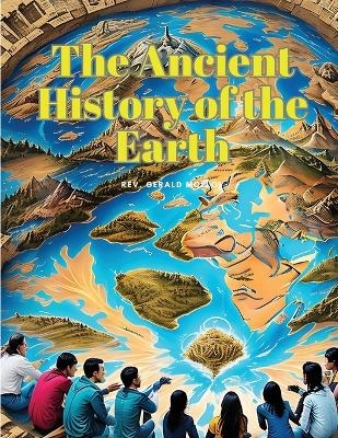 The Ancient History of the Earth -  Rev Gerald Molloy