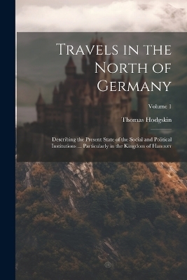 Travels in the North of Germany - Thomas Hodgskin