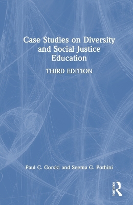 Case Studies on Diversity and Social Justice Education - Paul C. Gorski, Seema G. Pothini