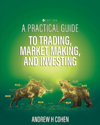 A Practical Guide to Trading, Market Making, and Investing - Andrew Cohen