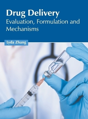 Drug Delivery: Evaluation, Formulation and Mechanisms - 