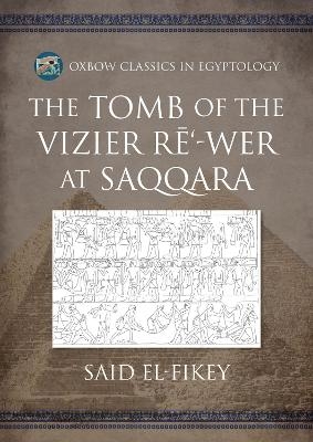 The Tomb of the Vizier Rē‘-wer at Saqqara - Said el-Fikey