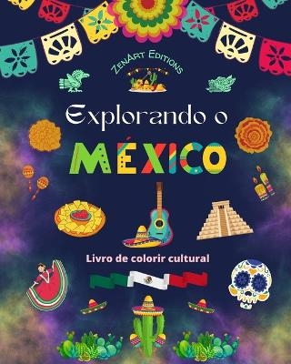 Explorando o México - Livro de colorir cultural - Desenhos criativos de símbolos mexicanos - Zenart Editions