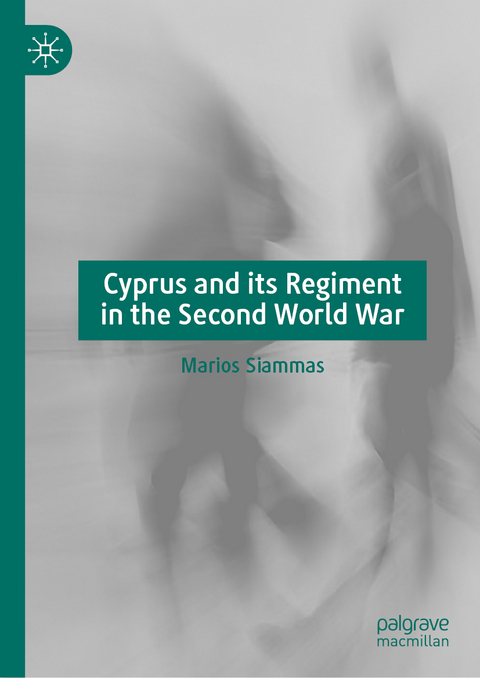 Cyprus and its Regiment in the Second World War - Marios Siammas