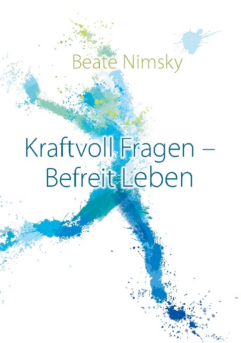 Kraftvoll Fragen - Befreit Leben - Beate Nimsky