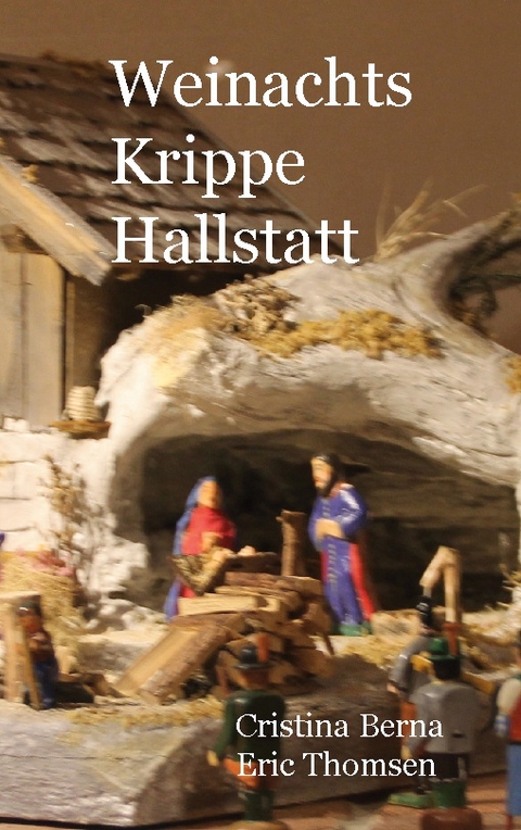 Weihnachts Krippe Hallstatt - Cristina Berna, Eric Thomsen