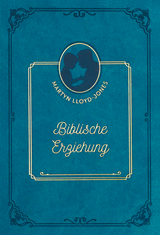 Biblische Erziehung - David Martyn Lloyd-Jones