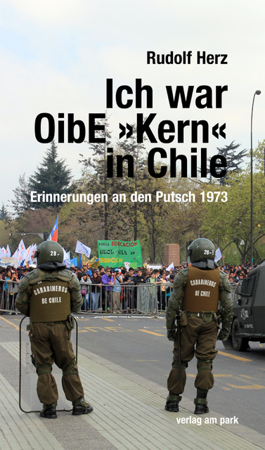 Ich war OibE »Kern« in Chile - Rudolf Herz