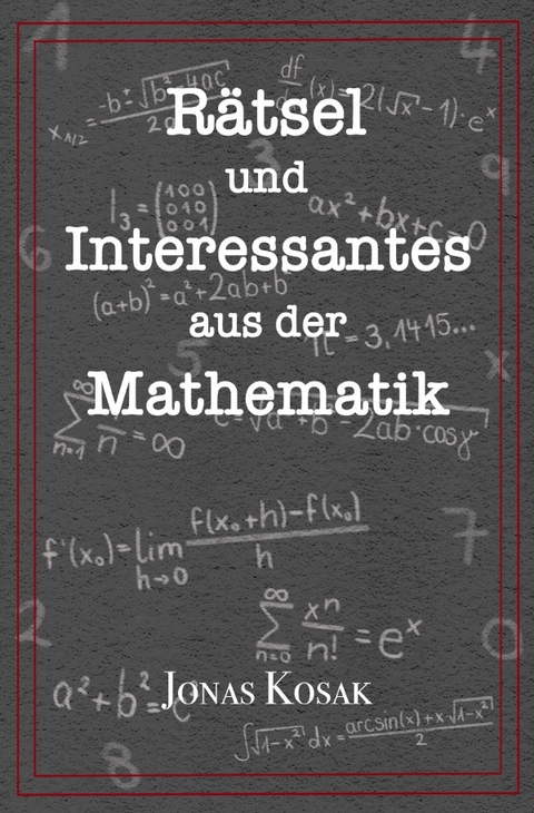 Rätsel und Interessantes aus der Mathematik - Jonas Kosak