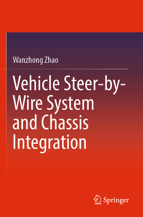 Vehicle Steer-by-Wire System and Chassis Integration - Wanzhong Zhao