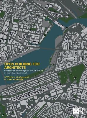 Open Building for Architects - Stephen H. Kendall, N. John Habraken